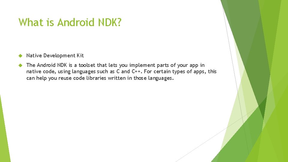 What is Android NDK? Native Development Kit The Android NDK is a toolset that