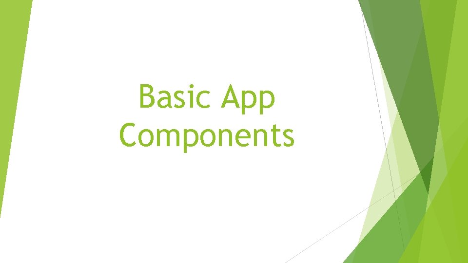 Basic App Components Basic App Components
