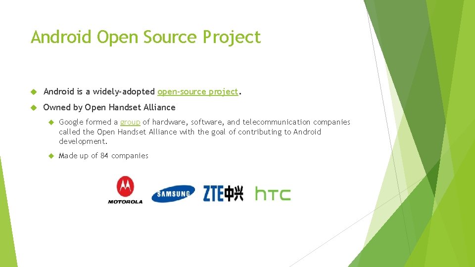 Android Open Source Project Android is a widely-adopted open-source project. Owned by Open Handset