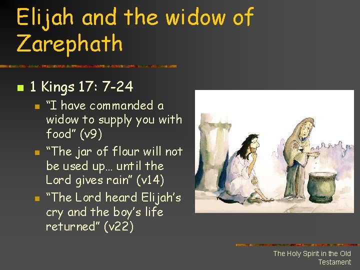 Elijah and the widow of Zarephath n 1 Kings 17: 7 -24 n n