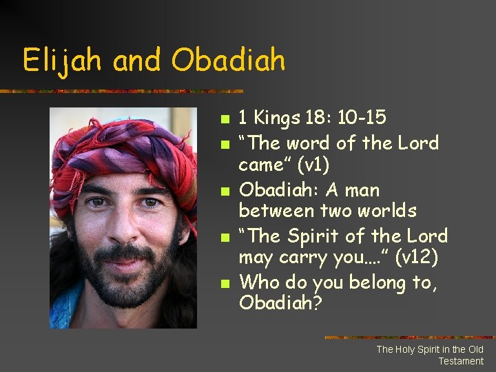 Elijah and Obadiah n n n 1 Kings 18: 10 -15 “The word of