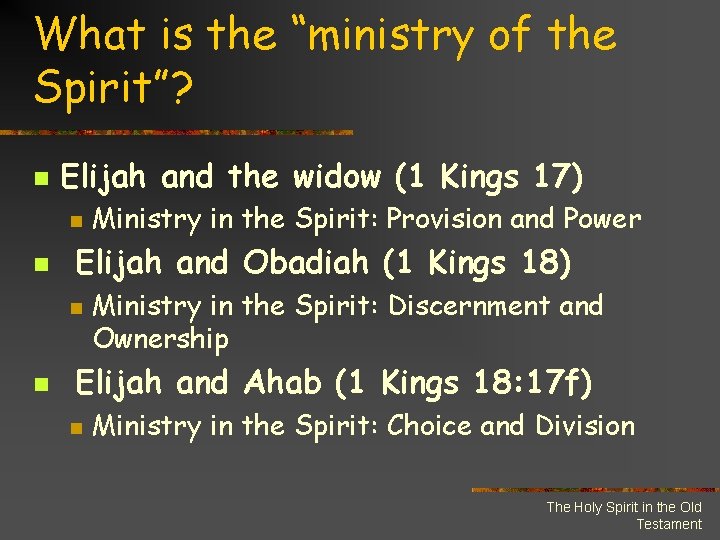 What is the “ministry of the Spirit”? n Elijah and the widow (1 Kings