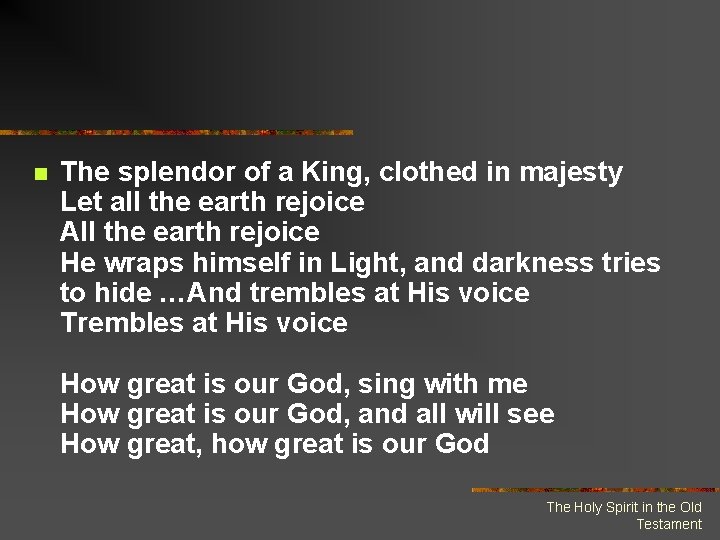 n The splendor of a King, clothed in majesty Let all the earth rejoice