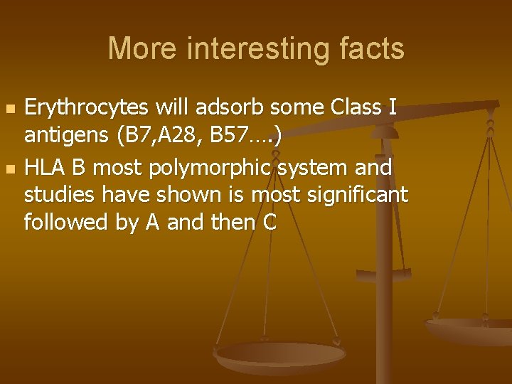 More interesting facts n n Erythrocytes will adsorb some Class I antigens (B 7,