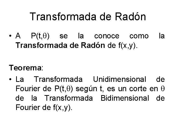 Transformada de Radón • A P(t, q) se la conoce como Transformada de Radón