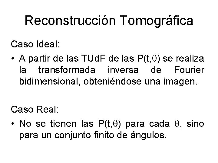 Reconstrucción Tomográfica Caso Ideal: • A partir de las TUd. F de las P(t,