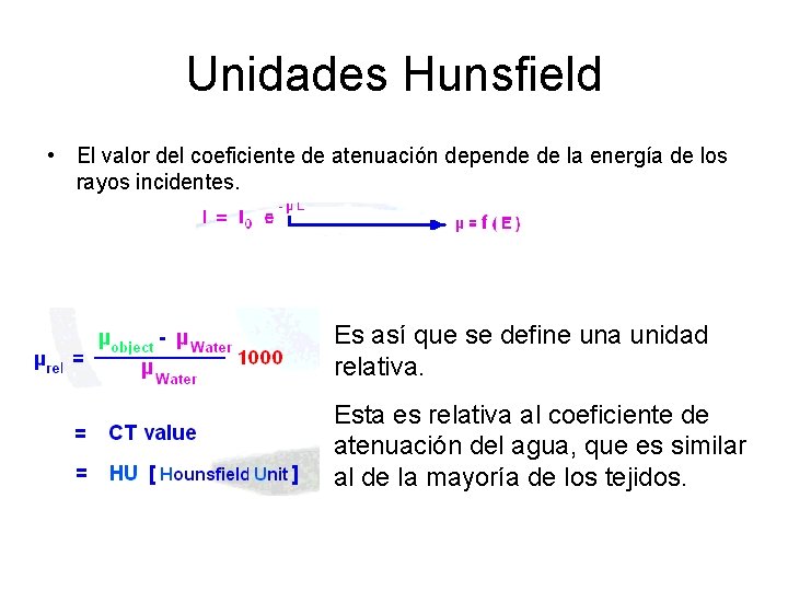 Unidades Hunsfield • El valor del coeficiente de atenuación depende de la energía de