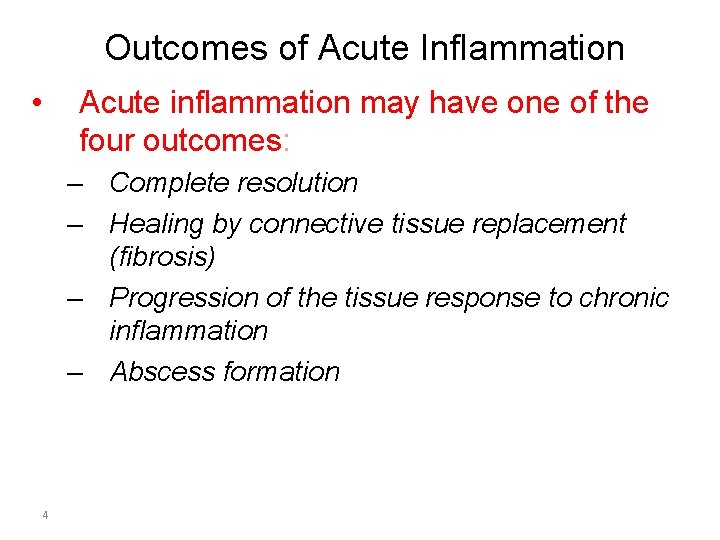  Outcomes of Acute Inflammation • Acute inflammation may have one of the four