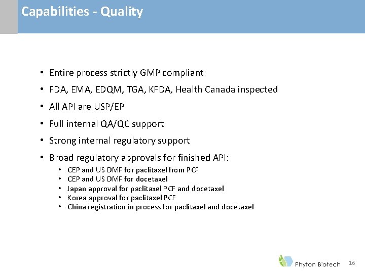Capabilities - Quality • Entire process strictly GMP compliant • FDA, EMA, EDQM, TGA, Capabilities - Quality • Entire process strictly GMP compliant • FDA, EMA, EDQM, TGA,
