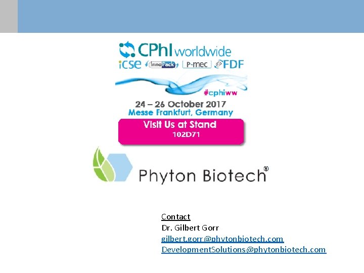 Contact Dr. Gilbert Gorr gilbert. gorr@phytonbiotech. com Development. Solutions@phytonbiotech. com Contact Dr. Gilbert Gorr gilbert. gorr@phytonbiotech. com Development. Solutions@phytonbiotech. com