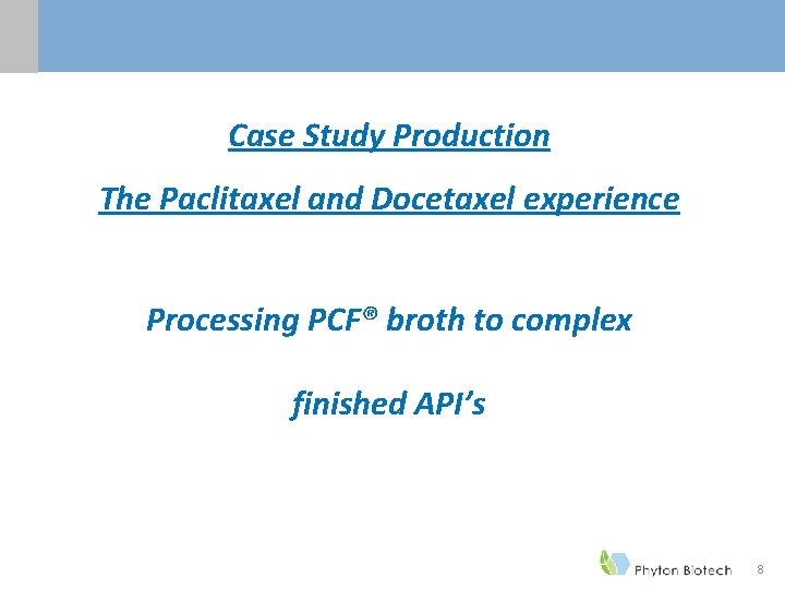 Case Study Production The Paclitaxel and Docetaxel experience Processing PCF® broth to complex finished Case Study Production The Paclitaxel and Docetaxel experience Processing PCF® broth to complex finished
