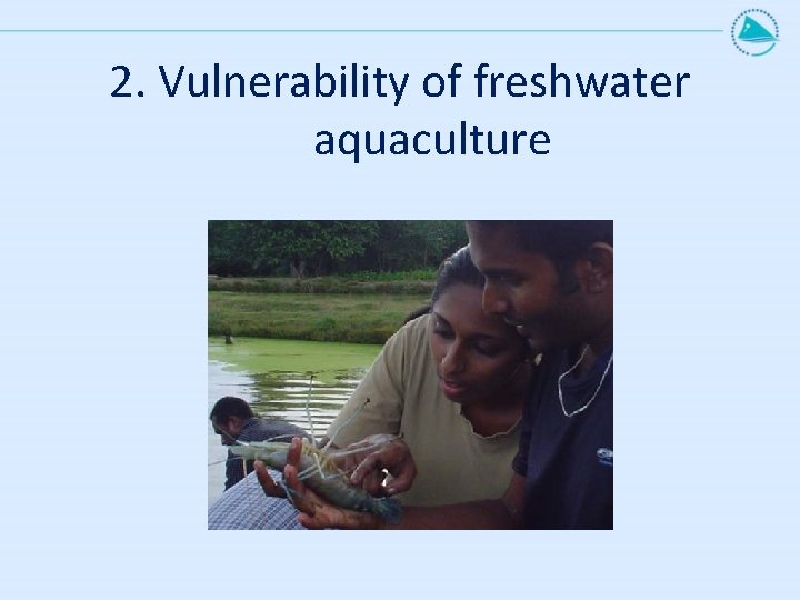 2. Vulnerability of freshwater aquaculture 