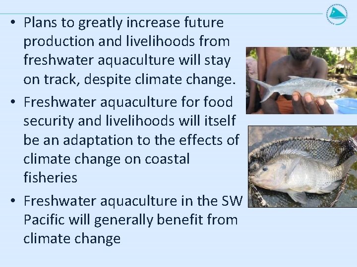  • Plans to greatly increase future production and livelihoods from freshwater aquaculture will