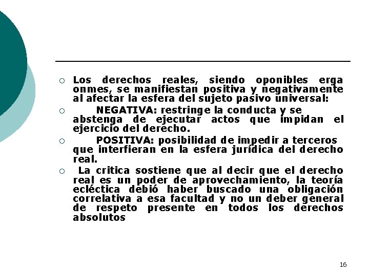 ¡ ¡ Los derechos reales, siendo oponibles erga onmes, se manifiestan positiva y negativamente