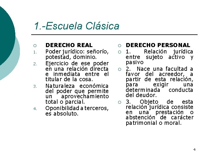 1. -Escuela Clásica ¡ 1. 2. 3. 4. DERECHO REAL Poder jurídico: señorío, potestad,