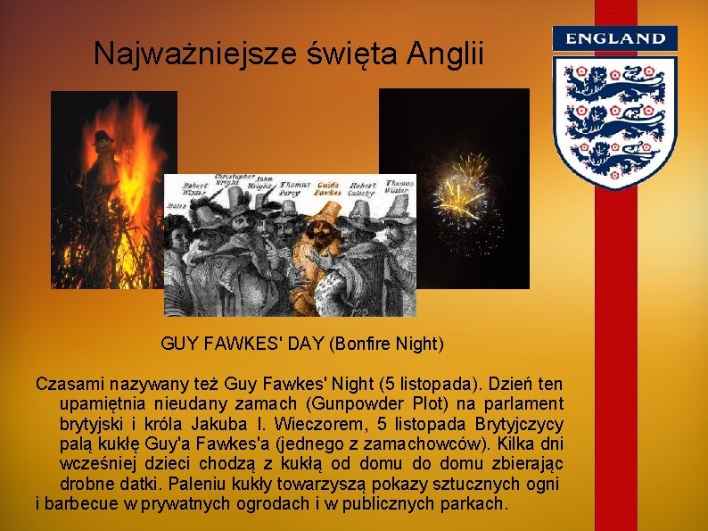 Najważniejsze święta Anglii GUY FAWKES' DAY (Bonfire Night) Czasami nazywany też Guy Fawkes' Night