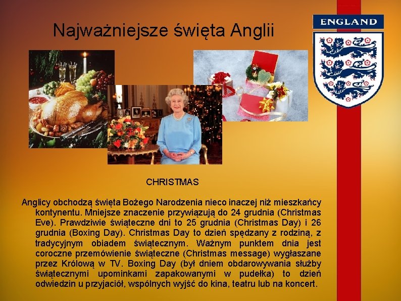 Najważniejsze święta Anglii CHRISTMAS Anglicy obchodzą święta Bożego Narodzenia nieco inaczej niż mieszkańcy kontynentu.