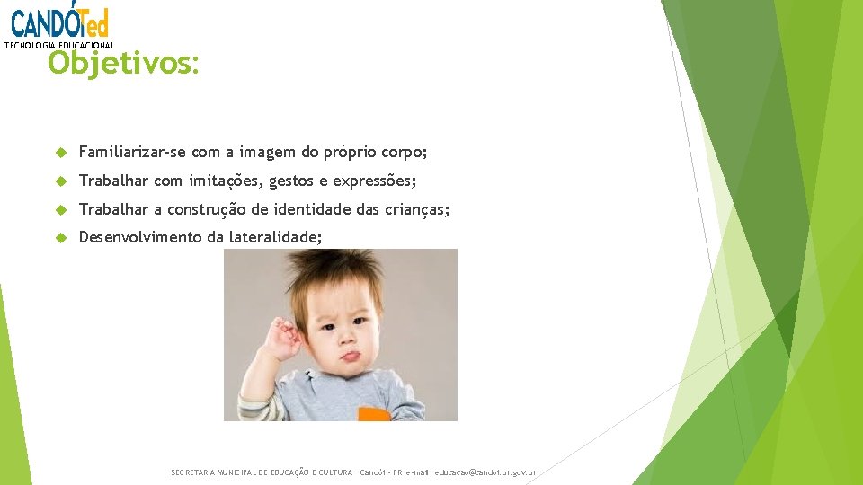 TECNOLOGIA EDUCACIONAL Objetivos: Familiarizar-se com a imagem do próprio corpo; Trabalhar com imitações, gestos