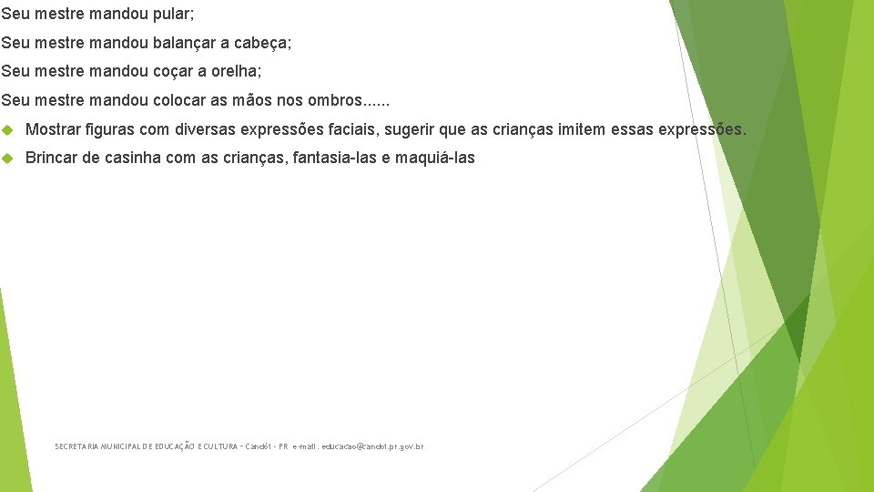 Seu mestre mandou pular; Seu mestre mandou balançar a cabeça; Seu mestre mandou coçar