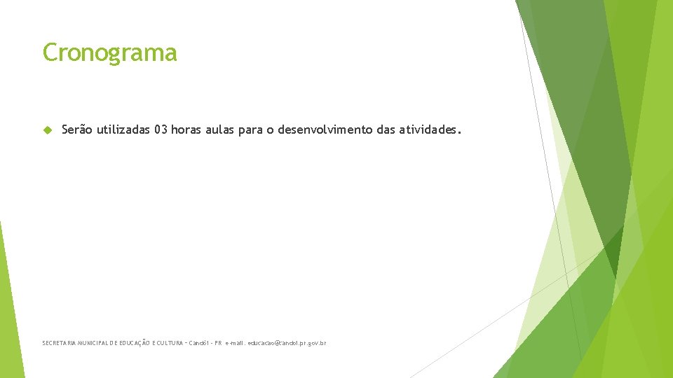 Cronograma Serão utilizadas 03 horas aulas para o desenvolvimento das atividades. SECRETARIA MUNICIPAL DE