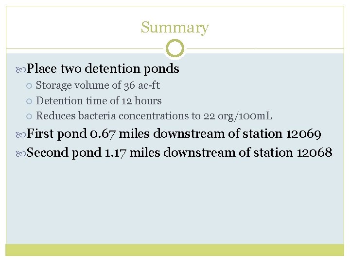 Summary Place two detention ponds Storage volume of 36 ac-ft Detention time of 12