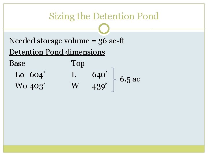 Sizing the Detention Pond Needed storage volume = 36 ac-ft Detention Pond dimensions Base