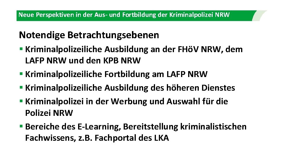 Neue Perspektiven in der Aus- und Fortbildung der Kriminalpolizei NRW Notendige Betrachtungsebenen § Kriminalpolizeiliche