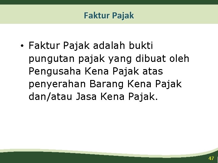 Faktur Pajak • Faktur Pajak adalah bukti pungutan pajak yang dibuat oleh Pengusaha Kena