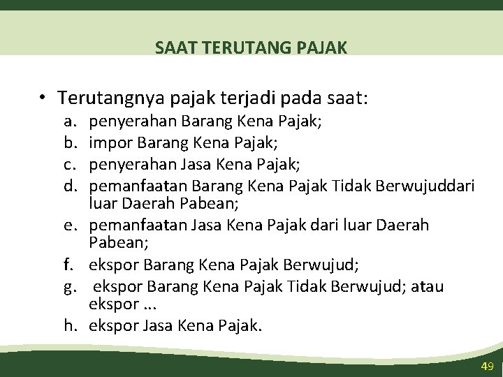 SAAT TERUTANG PAJAK • Terutangnya pajak terjadi pada saat: a. b. c. d. e.