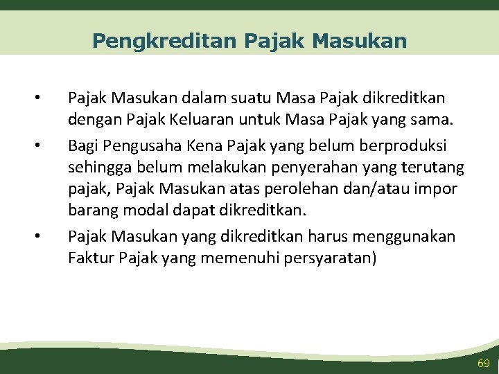 Pengkreditan Pajak Masukan • • • Pajak Masukan dalam suatu Masa Pajak dikreditkan dengan