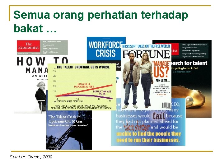 Semua orang perhatian terhadap bakat … Sumber: Oracle, 2009 