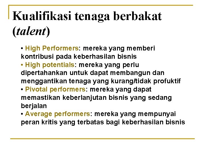 Kualifikasi tenaga berbakat (talent) • High Performers: mereka yang memberi kontribusi pada keberhasilan bisnis