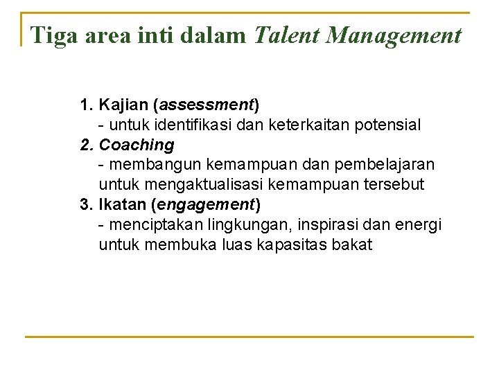 Tiga area inti dalam Talent Management 1. Kajian (assessment) - untuk identifikasi dan keterkaitan