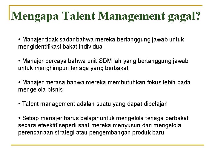 Mengapa Talent Management gagal? • Manajer tidak sadar bahwa mereka bertanggung jawab untuk mengidentifikasi