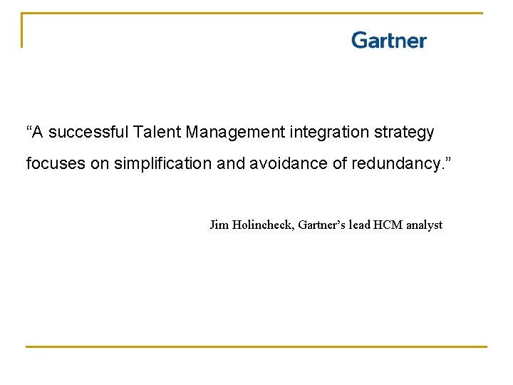 “A successful Talent Management integration strategy focuses on simplification and avoidance of redundancy. ”