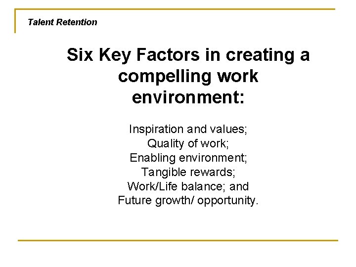 Talent Retention Six Key Factors in creating a compelling work environment: Inspiration and values;