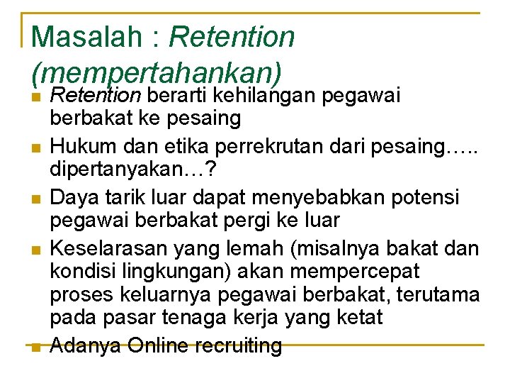 Masalah : Retention (mempertahankan) n n n Retention berarti kehilangan pegawai berbakat ke pesaing