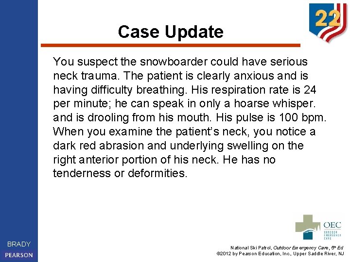 Case Update You suspect the snowboarder could have serious neck trauma. The patient is