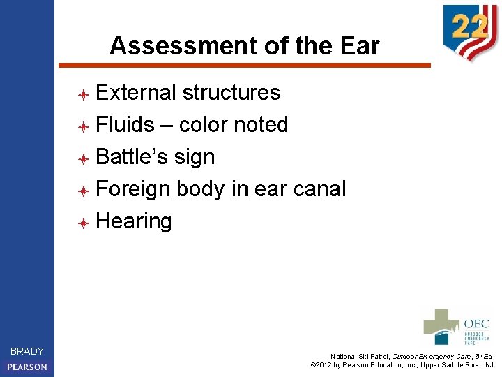 Assessment of the Ear l External structures l Fluids – color noted l Battle’s