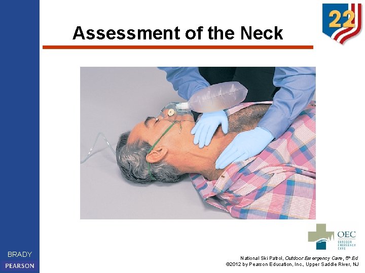 Assessment of the Neck BRADY National Ski Patrol, Outdoor Emergency Care, 5 th Ed