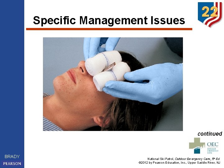 Specific Management Issues continued BRADY National Ski Patrol, Outdoor Emergency Care, 5 th Ed