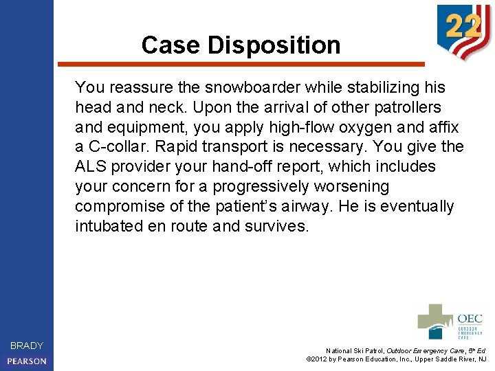 Case Disposition You reassure the snowboarder while stabilizing his head and neck. Upon the