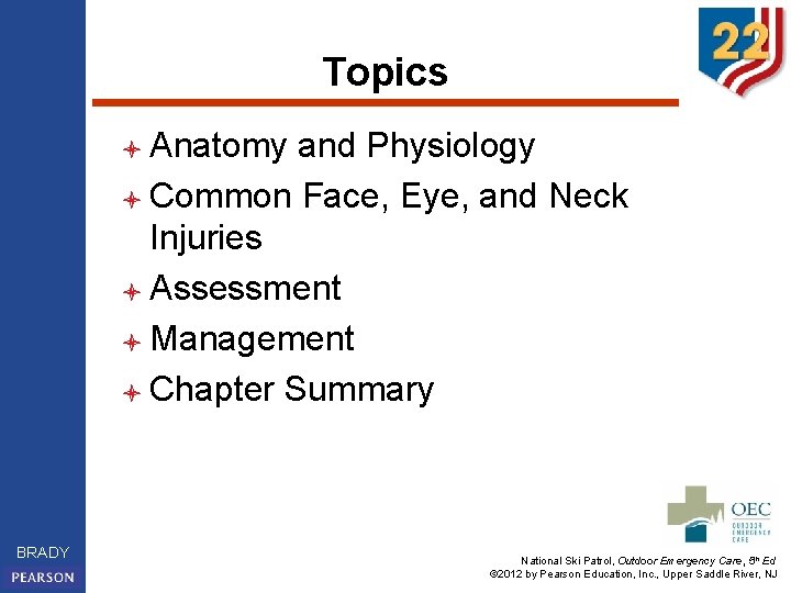 Topics l Anatomy and Physiology l Common Face, Eye, and Neck Injuries l Assessment