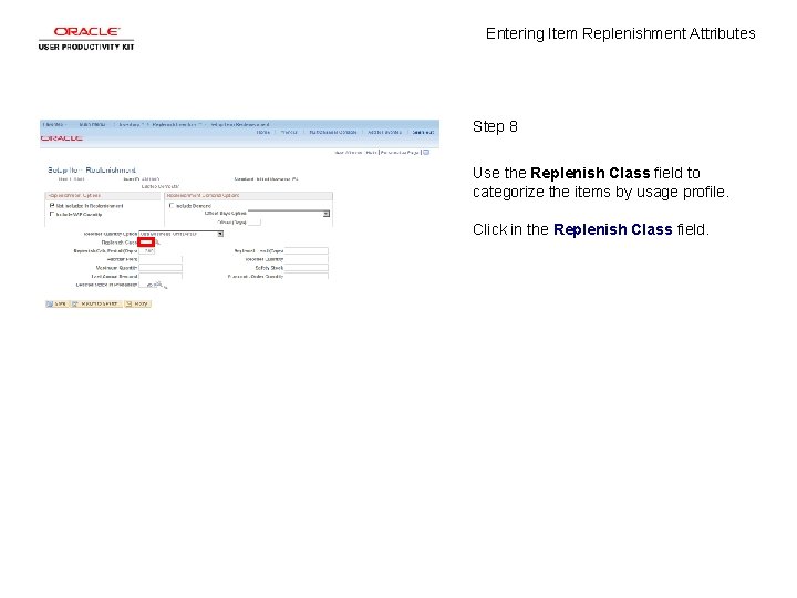 Entering Item Replenishment Attributes Step 8 Use the Replenish Class field to categorize the