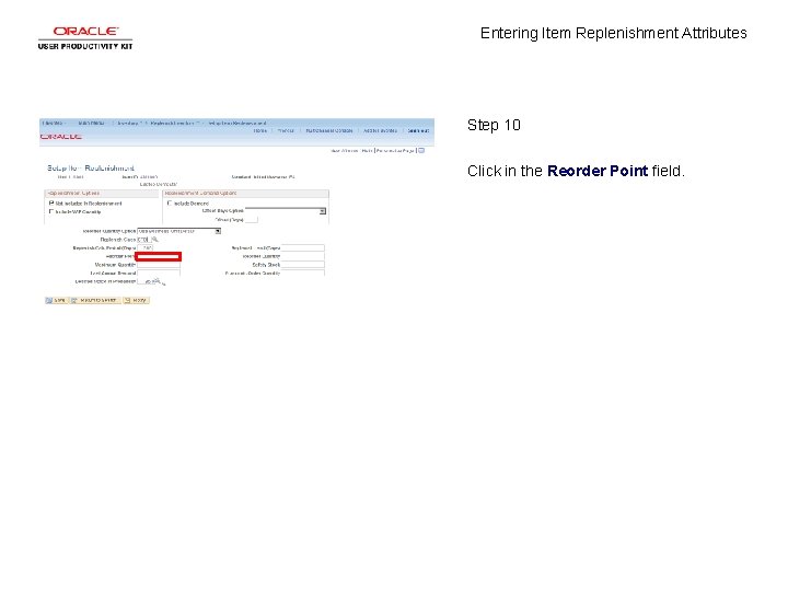 Entering Item Replenishment Attributes Step 10 Click in the Reorder Point field. 