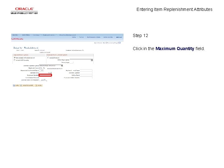 Entering Item Replenishment Attributes Step 12 Click in the Maximum Quantity field. 