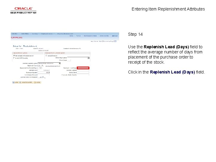 Entering Item Replenishment Attributes Step 14 Use the Replenish Lead (Days) field to reflect