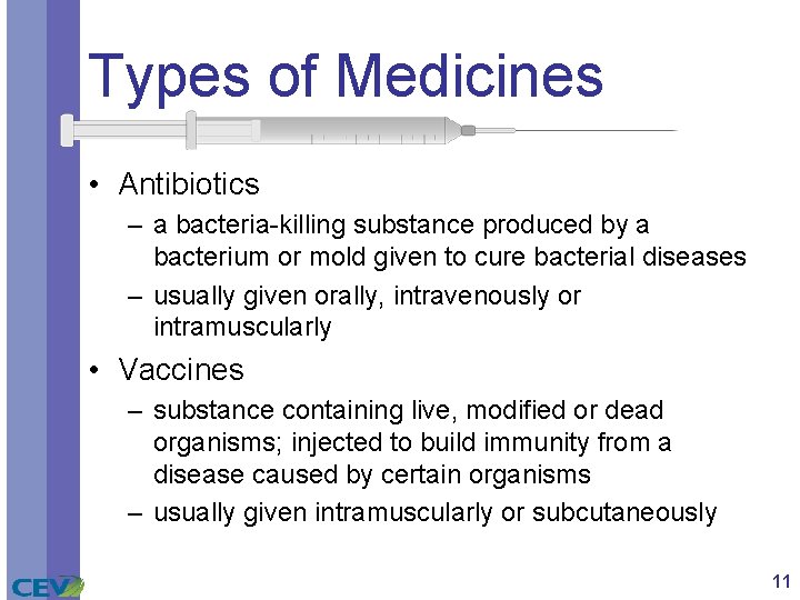 Types of Medicines • Antibiotics – a bacteria-killing substance produced by a bacterium or