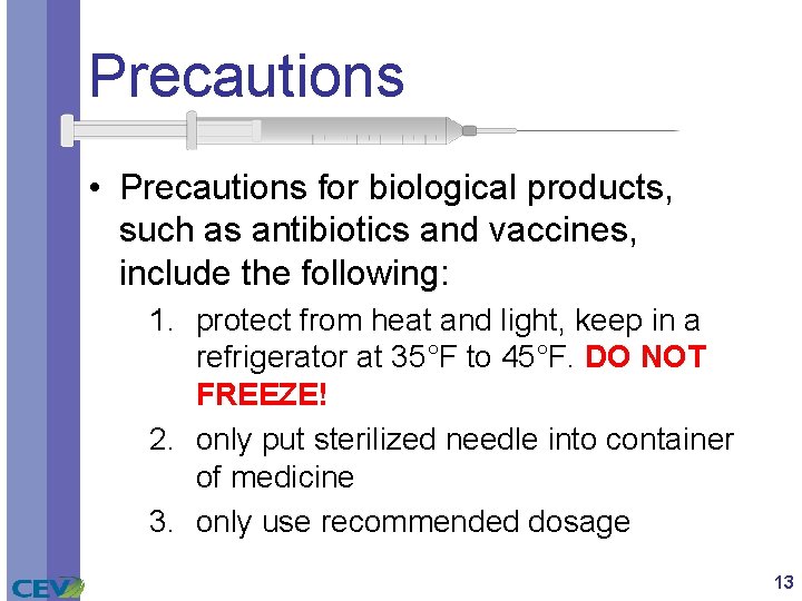 Precautions • Precautions for biological products, such as antibiotics and vaccines, include the following: