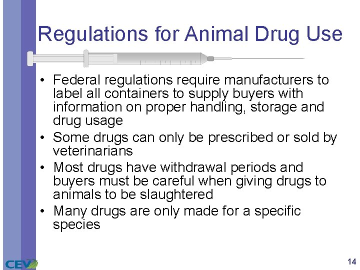 Regulations for Animal Drug Use • Federal regulations require manufacturers to label all containers